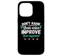 Don't raise your loud voice improve your argument Case for iPhone 14 Pro Max