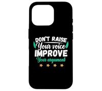 Don't raise your loud voice improve your argument Case for iPhone 16 Pro
