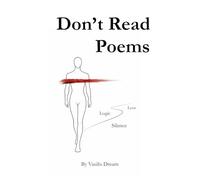 Don't Read Poems: Love, Logic & Silence