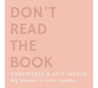 Don't Read the Book: Confidence & Self-Worth: Minimalist Quote Book with 50 Empowering Reminders to Rebuild Self-Trust, Let Go of Comparison & Own Your Worth