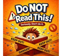 Don't Read This!: A Very Interactive Book That Tells You NOT to Read It