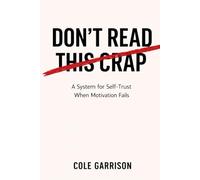 DON'T READ THIS CRAP: A System for Self-Trust When Motivation Fails