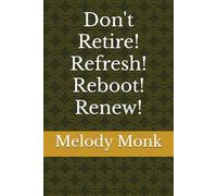 Don't Retire! Refresh! Reboot! Renew!