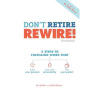 Don't Retire, REWIRE!, 3E: 5 Steps to Fulfilling Work That Fuels Your Passion, Suits Your Personality, and