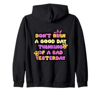 Don't Ruin A Good Day Thinking Of A Bad Yesterday Zip Hoodie