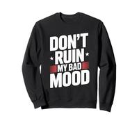 Dont Ruin My Bad Mood Sarcasm Funny Office Joke Sweatshirt