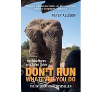 DON'T RUN, Whatever You Do: My Adventures as a Safari G - Paperback NEW Allison,