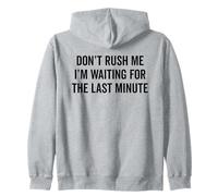 DON'T RUSH ME I'm Waiting For The Last Minute Funny Sarcasm Zip Hoodie
