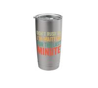 Don't Rush Me I'm Waiting for The Last Minute Stainless Steel Insulated Tumbler