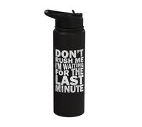 Don't Rush Me I'm Waiting for The Last Minute Stainless Steel Insulated Water Bottle