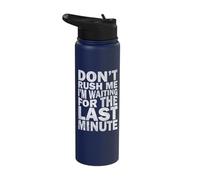 Don't Rush Me I'm Waiting for The Last Minute Stainless Steel Insulated Water Bottle