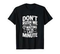 Don't Rush Me I'm Waiting for the Last Minute T-Shirt