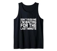 Don't Rush me I'm Waiting for the Last Minute Tank Top