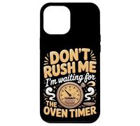 Don't Rush Me I'm Waiting For The Oven Timer Cupcake Baker Case for iPhone 12 Pro Max