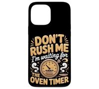 Don't Rush Me I'm Waiting For The Oven Timer Cupcake Baker Case for iPhone 13 Pro Max