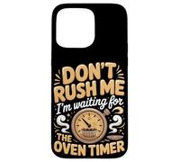 Don't Rush Me I'm Waiting For The Oven Timer Cupcake Baker Case for iPhone 15 Pro Max