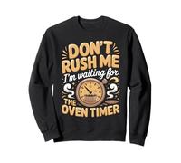 Don't Rush Me I'm Waiting For The Oven Timer Cupcake Baker Sweatshirt