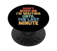 Don't Rush Me I'm Waiting Until The Last Minute PopSockets Adhesive PopGrip