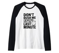Don't Rush Me I'm Waiting Until The Last Minute Raglan Baseball Tee