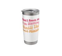Don't Rush Me I'm Waiting Until The Last Minute Stainless Steel Insulated Tumbler