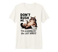 Don't Rush Me Last Minute Procrastinator Cat Premium T-Shirt
