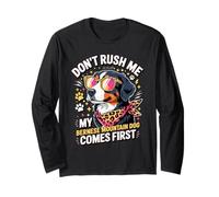 Don't Rush Me My Bernese Mountain Dog Comes First Long Sleeve T-Shirt