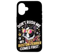 Don't Rush Me My Boston Terrier Comes First Quote Case for iPhone 16
