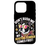 Don't Rush Me My Boston Terrier Comes First Quote Case for iPhone 16 Pro