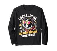 Don't Rush Me My Boston Terrier Comes First Quote Long Sleeve T-Shirt