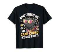 Don't Rush Me My Cane Corso Comes First Cane Corso Lover T-Shirt