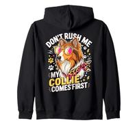 Don't Rush Me My Collie Comes First Funny Zip Hoodie