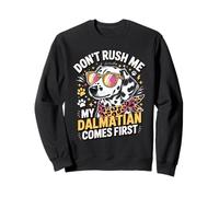 Don't Rush Me My Dalmatian Comes First Dog Sweatshirt