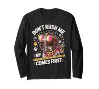 Don't Rush Me My German Shorthaired Pointer Comes First Long Sleeve T-Shirt