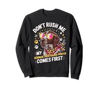 Don't Rush Me My German Shorthaired Pointer Comes First Sweatshirt