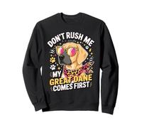 Don't Rush Me My Great Dane Comes First Funny Sweatshirt