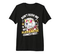 Don't Rush Me My Havanese Comes First Dog Lover Premium T-Shirt