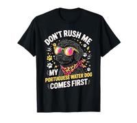 Don't Rush Me My Portuguese Water Dog Comes First T-Shirt