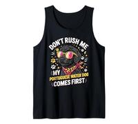 Don't Rush Me My Portuguese Water Dog Comes First Tank Top