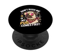 Don't Rush Me My Pug Comes First Dog Lover PopSockets Adhesive PopGrip