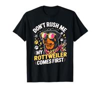 Don't Rush Me My Rottweiler Comes First T-Shirt