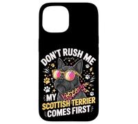 Don't Rush Me My Scottish Terrier Comes First Case for iPhone 15