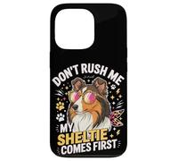 Don't Rush Me My Sheltie Comes First Funny Case for iPhone 13 Pro