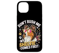 Don't Rush Me My Sheltie Comes First Funny Case for iPhone 14 Plus