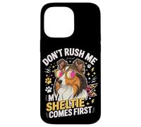 Don't Rush Me My Sheltie Comes First Funny Case for iPhone 14 Pro Max