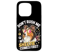 Don't Rush Me My Sheltie Comes First Funny Case for iPhone 15 Pro