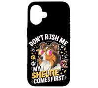 Don't Rush Me My Sheltie Comes First Funny Case for iPhone 16