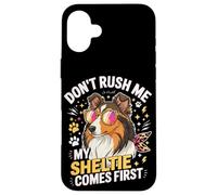 Don't Rush Me My Sheltie Comes First Funny Case for iPhone 16 Plus