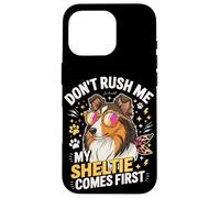 Don't Rush Me My Sheltie Comes First Funny Case for iPhone 16 Pro