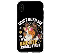 Don't Rush Me My Sheltie Comes First Funny Case for iPhone XS Max
