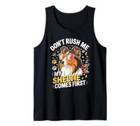 Don't Rush Me My Sheltie Comes First Funny Tank Top